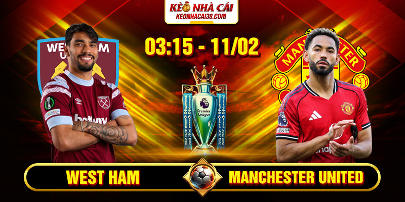 Soi kèo West Ham vs Manchester United 03h15 11/02/2026 Ngoại Hạng Anh Soi kèo West Ham vs Manchester United 03h15 11/02/2026 Ngoại Hạng Anh
